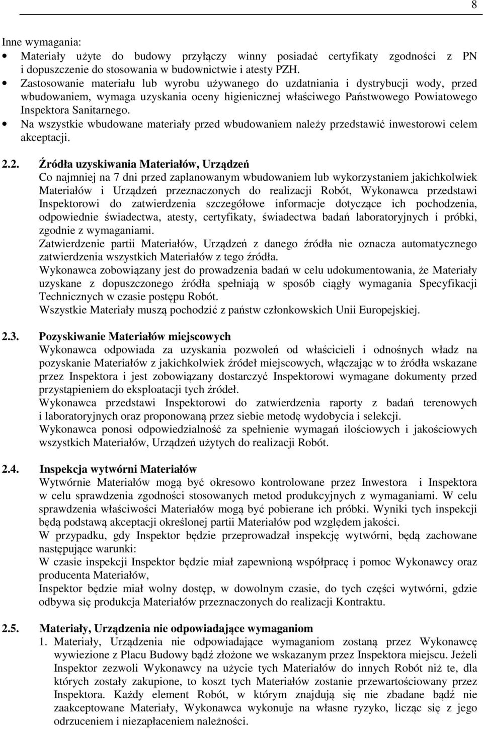 Na wszystkie wbudowane materiały przed wbudowaniem należy przedstawić inwestorowi celem akceptacji. 2.