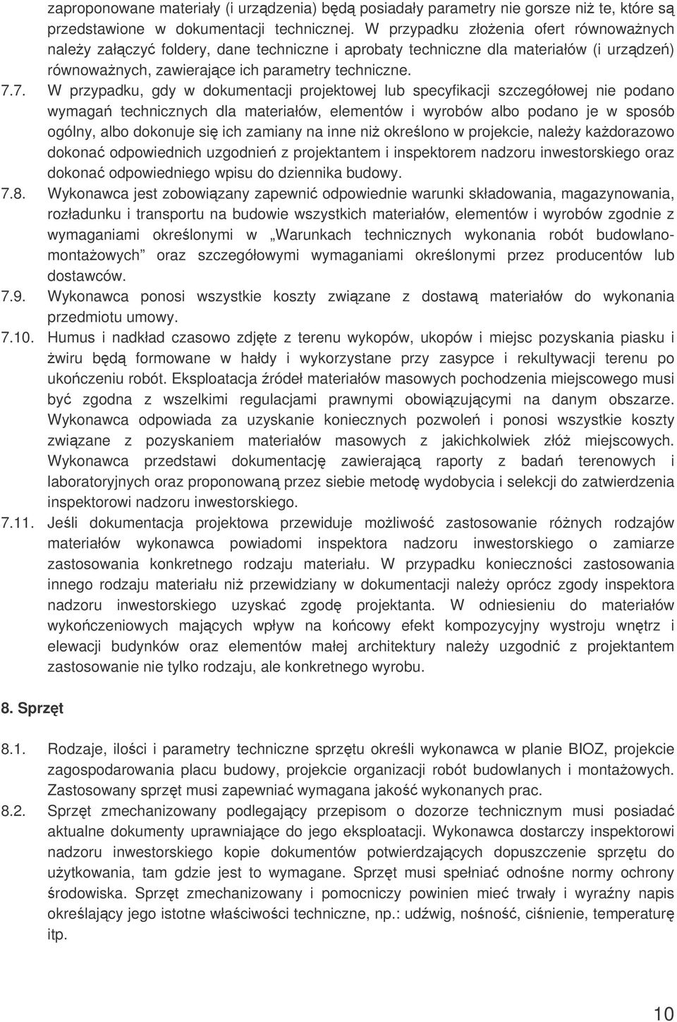7. W przypadku, gdy w dokumentacji projektowej lub specyfikacji szczegółowej nie podano wymaga technicznych dla materiałów, elementów i wyrobów albo podano je w sposób ogólny, albo dokonuje si ich
