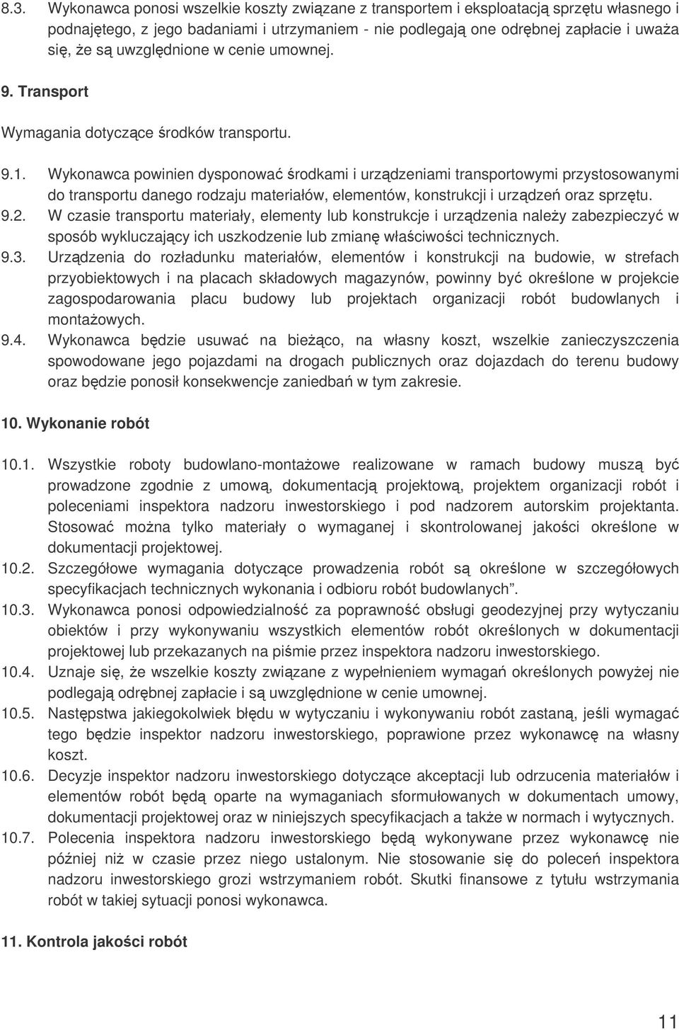 Wykonawca powinien dysponowa rodkami i urzdzeniami transportowymi przystosowanymi do transportu danego rodzaju materiałów, elementów, konstrukcji i urzdze oraz sprztu. 9.2.
