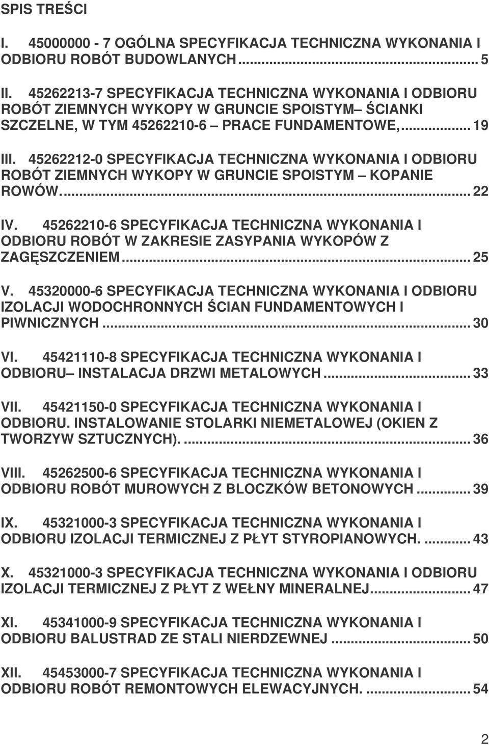 45262212-0 SPECYFIKACJA TECHNICZNA WYKONANIA I ODBIORU ROBÓT ZIEMNYCH WYKOPY W GRUNCIE SPOISTYM KOPANIE ROWÓW... 22 IV.