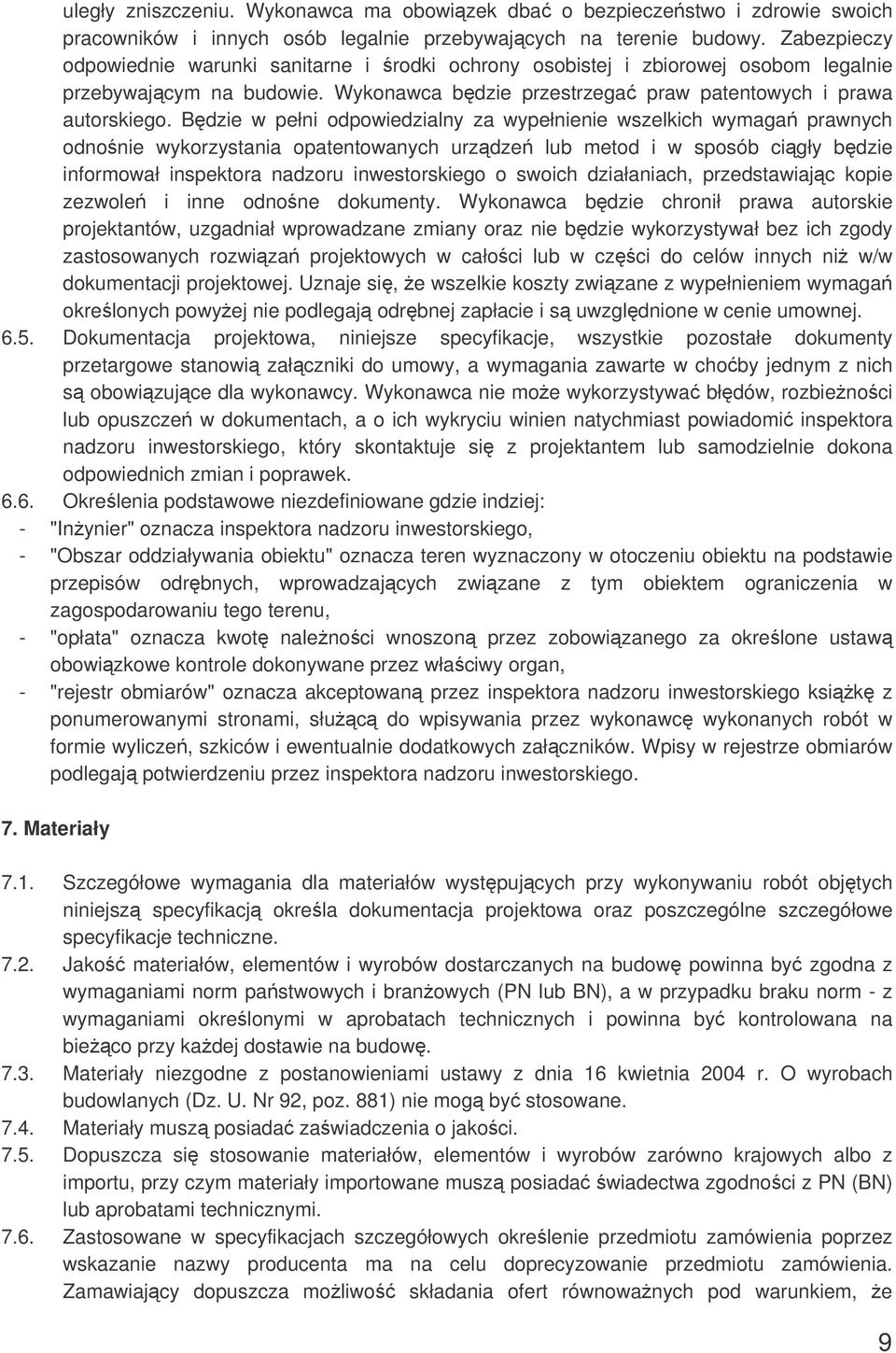 Bdzie w pełni odpowiedzialny za wypełnienie wszelkich wymaga prawnych odnonie wykorzystania opatentowanych urzdze lub metod i w sposób cigły bdzie informował inspektora nadzoru inwestorskiego o