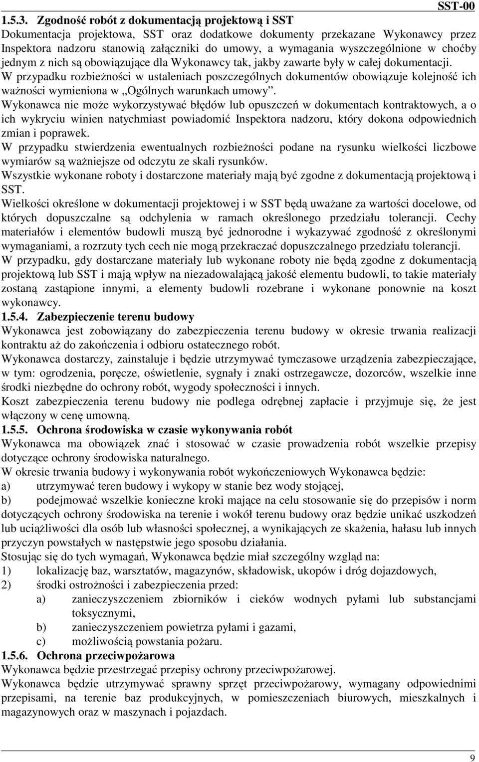 wyszczególnione w choćby jednym z nich są obowiązujące dla Wykonawcy tak, jakby zawarte były w całej dokumentacji.
