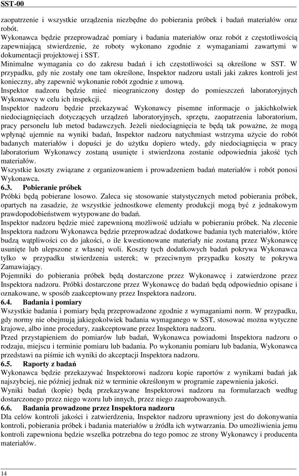 Minimalne wymagania co do zakresu badań i ich częstotliwości są określone w SST.