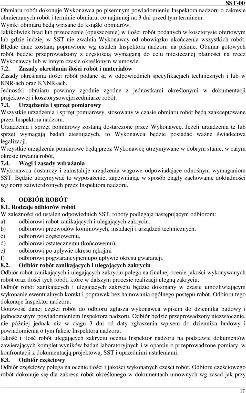 Jakikolwiek błąd lub przeoczenie (opuszczenie) w ilości robót podanych w kosztorysie ofertowym lub gdzie indziej w SST nie zwalnia Wykonawcy od obowiązku ukończenia wszystkich robót.