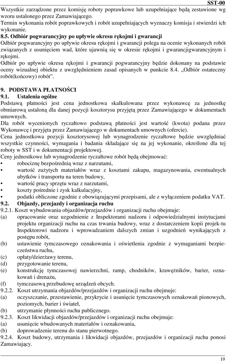 Odbiór pogwarancyjny po upływie okresu rękojmi i gwarancji Odbiór pogwarancyjny po upływie okresu rękojmi i gwarancji polega na ocenie wykonanych robót związanych z usunięciem wad, które ujawnią się