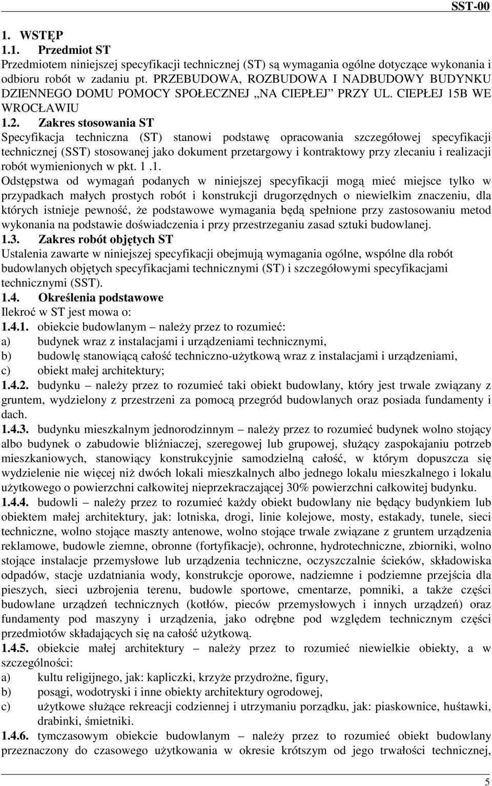 Zakres stosowania ST Specyfikacja techniczna (ST) stanowi podstawę opracowania szczegółowej specyfikacji technicznej (SST) stosowanej jako dokument przetargowy i kontraktowy przy zlecaniu i