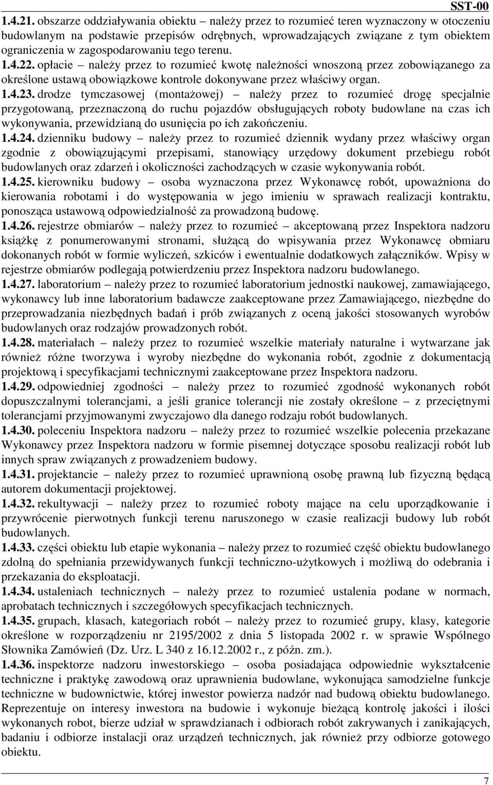 zagospodarowaniu tego terenu. 1.4.22. opłacie należy przez to rozumieć kwotę należności wnoszoną przez zobowiązanego za określone ustawą obowiązkowe kontrole dokonywane przez właściwy organ. 1.4.23.