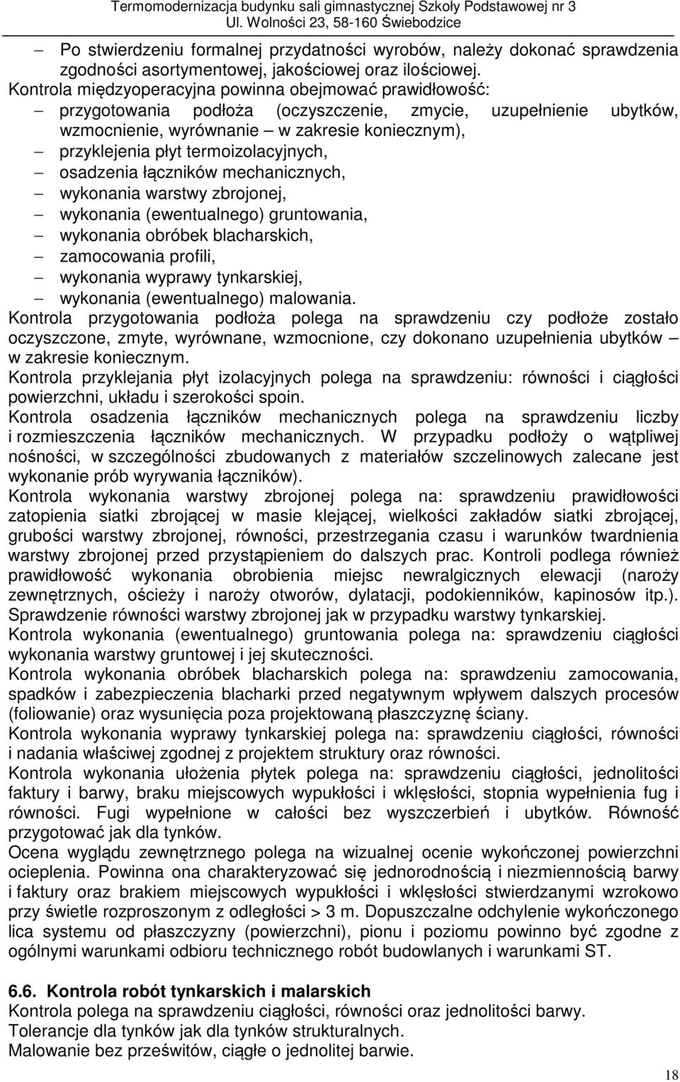 termoizolacyjnych, osadzenia łączników mechanicznych, wykonania warstwy zbrojonej, wykonania (ewentualnego) gruntowania, wykonania obróbek blacharskich, zamocowania profili, wykonania wyprawy