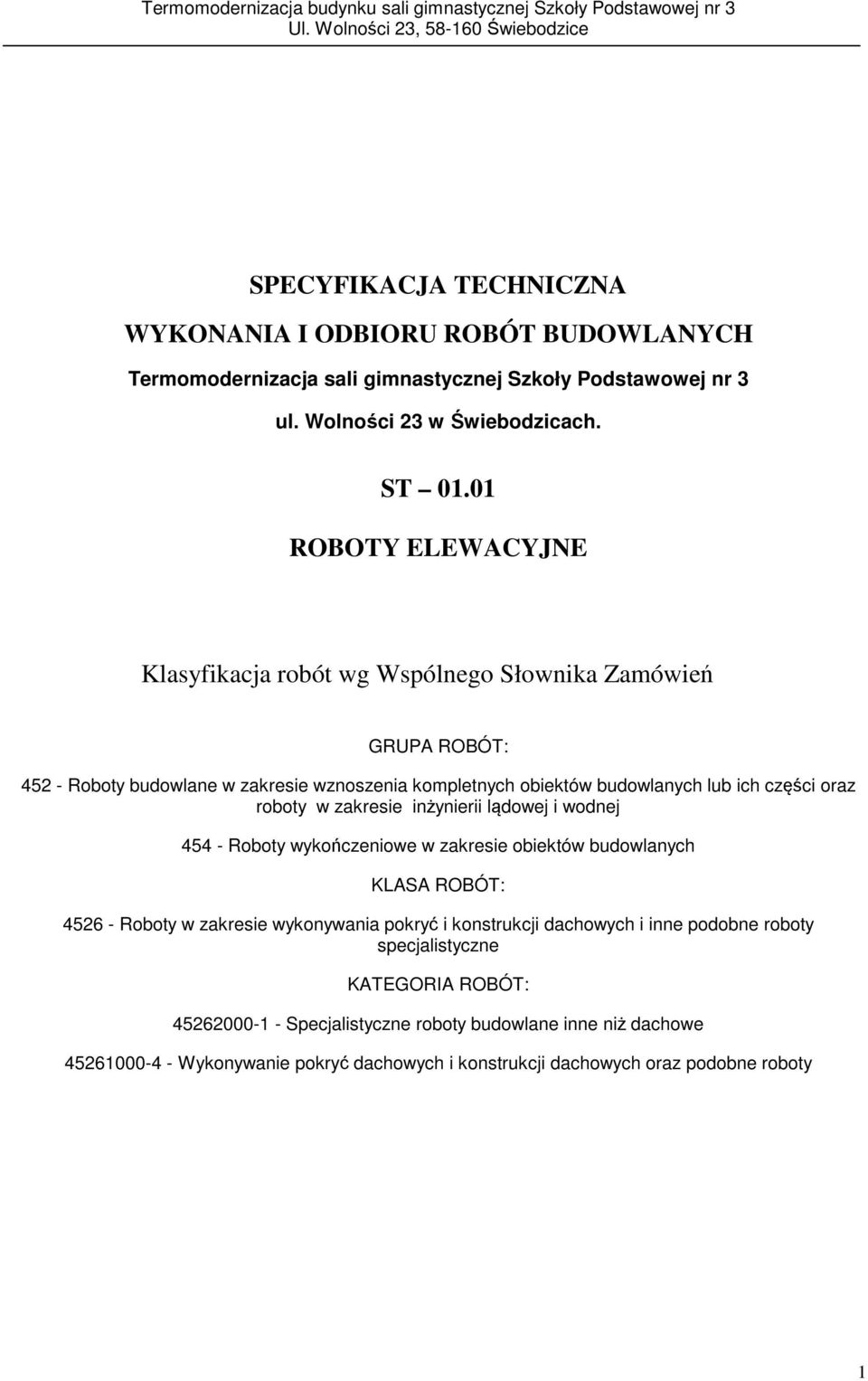 roboty w zakresie inżynierii lądowej i wodnej 454 - Roboty wykończeniowe w zakresie obiektów budowlanych KLASA ROBÓT: 4526 - Roboty w zakresie wykonywania pokryć i konstrukcji
