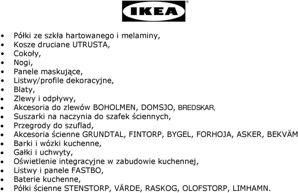 szuflad, Akcesoria ścienne GRUNDTAL, FINTORP, BYGEL, FORHOJA, ASKER, BEKVÄM Barki i wózki kuchenne, Gałki i uchwyty, Oświetlenie