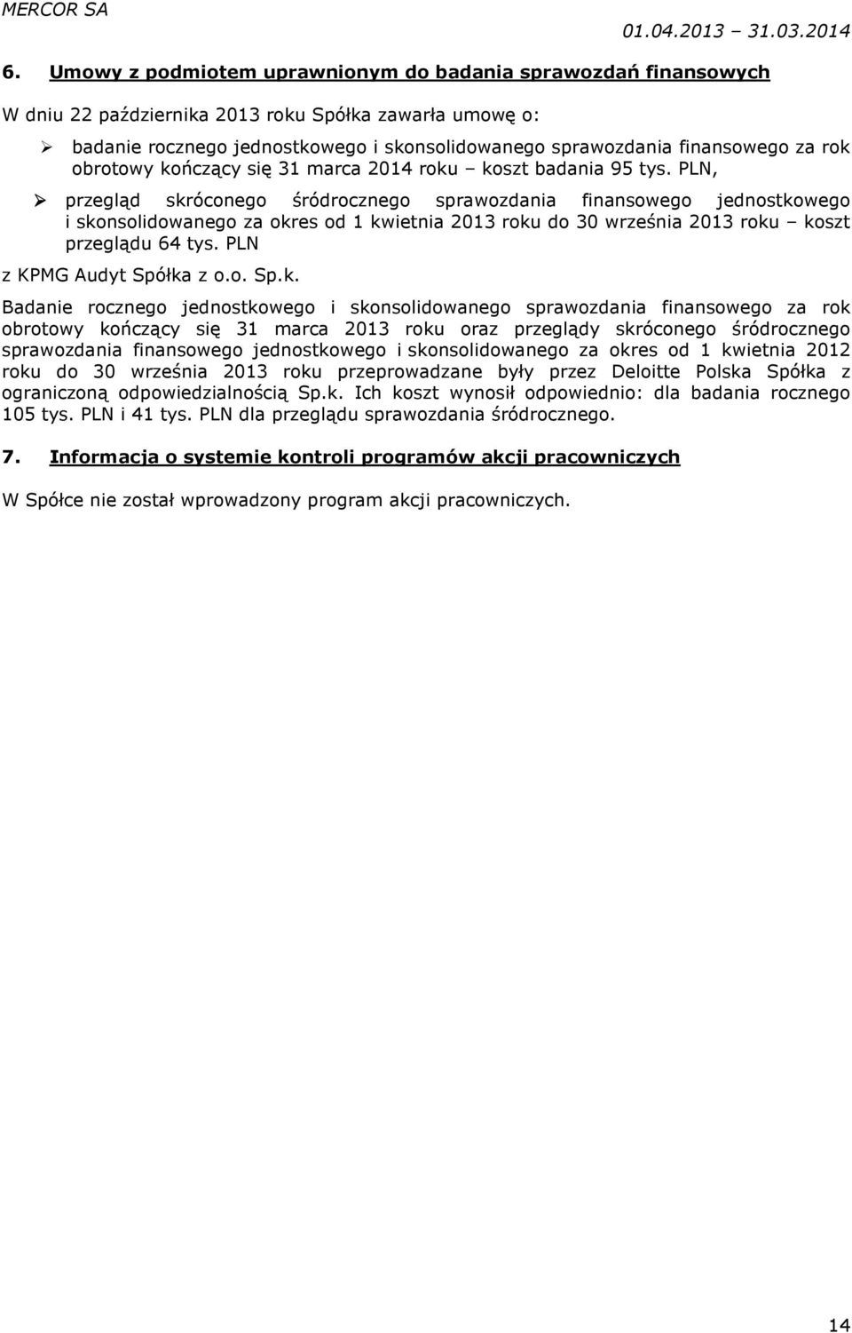 PLN, przegląd skróconego śródrocznego sprawozdania finansowego jednostkowego i skonsolidowanego za okres od 1 kwietnia 2013 roku do 30 września 2013 roku koszt przeglądu 64 tys.