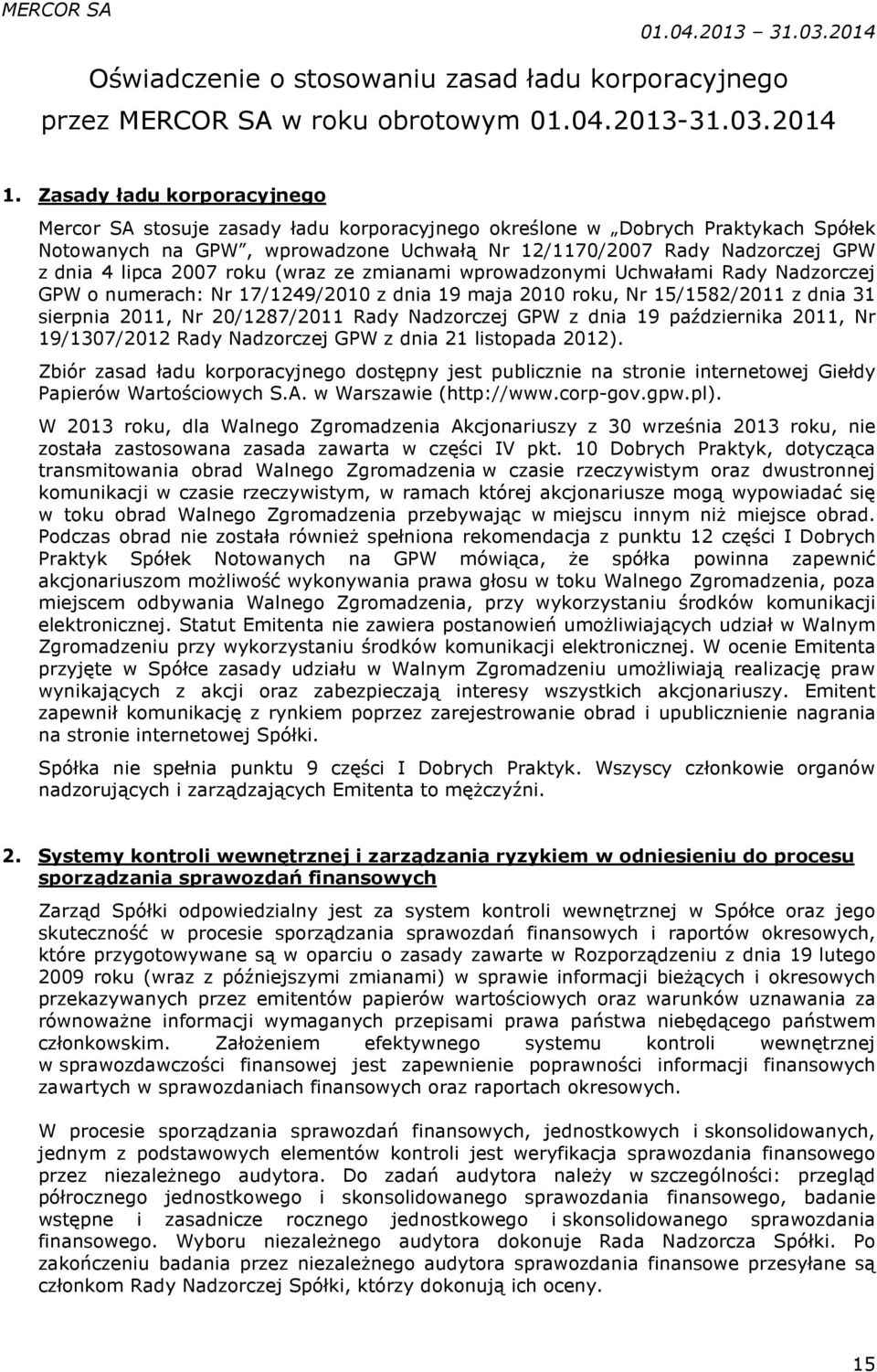 2007 roku (wraz ze zmianami wprowadzonymi Uchwałami Rady Nadzorczej GPW o numerach: Nr 17/1249/2010 z dnia 19 maja 2010 roku, Nr 15/1582/2011 z dnia 31 sierpnia 2011, Nr 20/1287/2011 Rady Nadzorczej