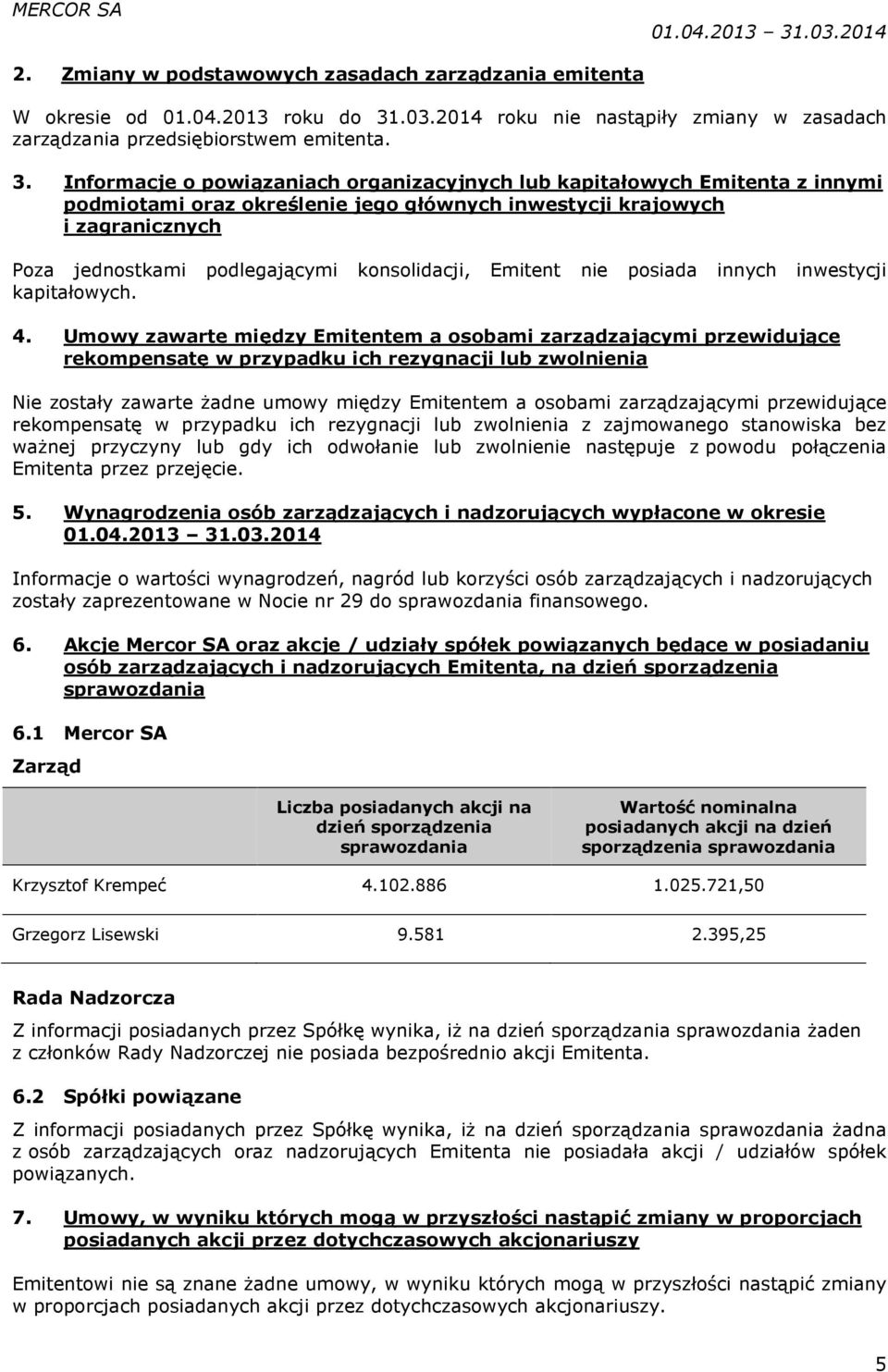 Informacje o powiązaniach organizacyjnych lub kapitałowych Emitenta z innymi podmiotami oraz określenie jego głównych inwestycji krajowych i zagranicznych Poza jednostkami podlegającymi konsolidacji,