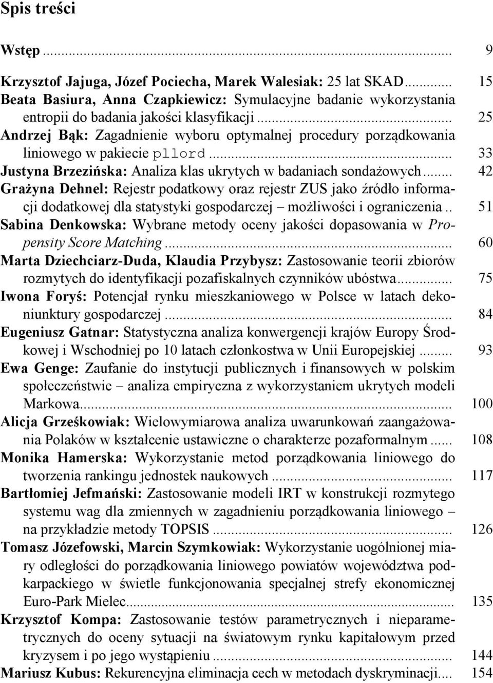.. 42 Grażyna Dehnel: Rejestr poatkowy oraz rejestr ZUS jako źróło informacji oatkowej la statystyki gospoarczej możliwości i ograniczenia.
