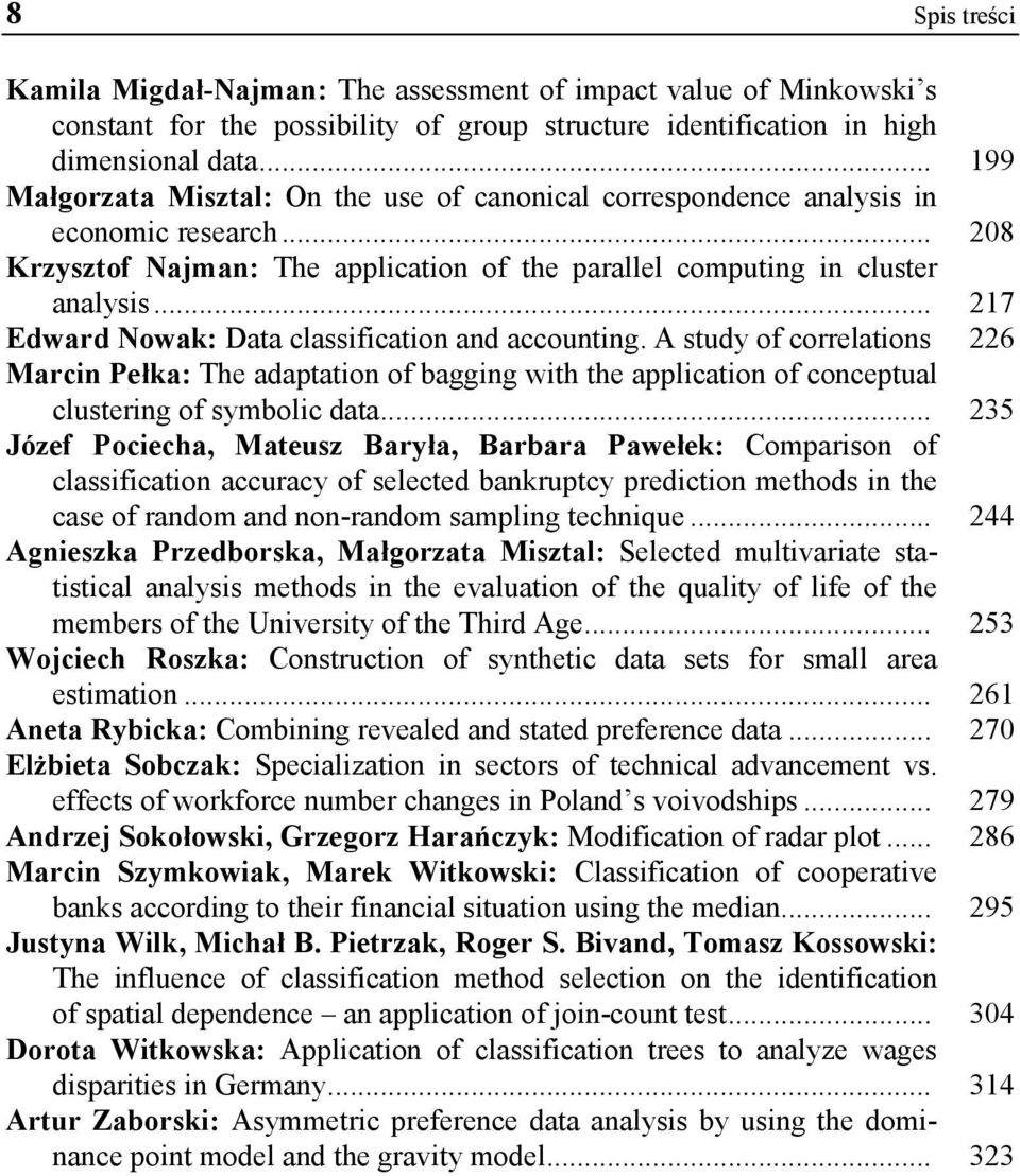 .. 217 Ewar Nowak: Data classification an accounting. A stuy of correlations 226 Marcin Pełka: The aaptation of bagging with the application of conceptual clustering of symbolic ata.