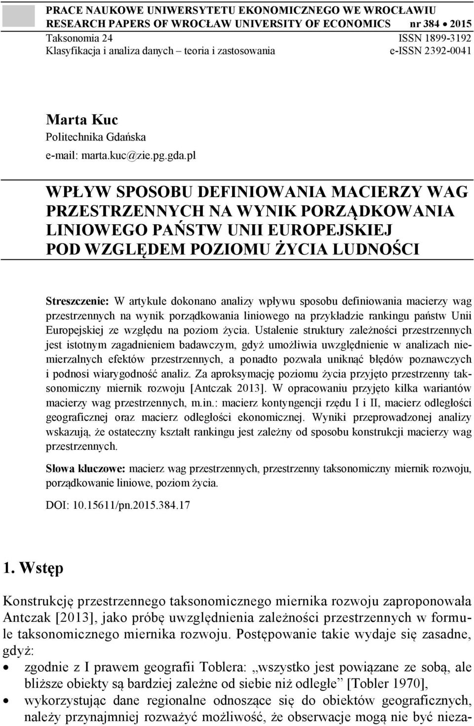 pl WPŁYW SPOSOBU DEFINIOWANIA MACIERZY WAG PRZESTRZENNYCH NA WYNIK PORZĄDKOWANIA LINIOWEGO PAŃSTW UNII EUROPEJSKIEJ POD WZGLĘDEM POZIOMU ŻYCIA LUDNOŚCI Streszczenie: W artykule okonano analizy wpływu
