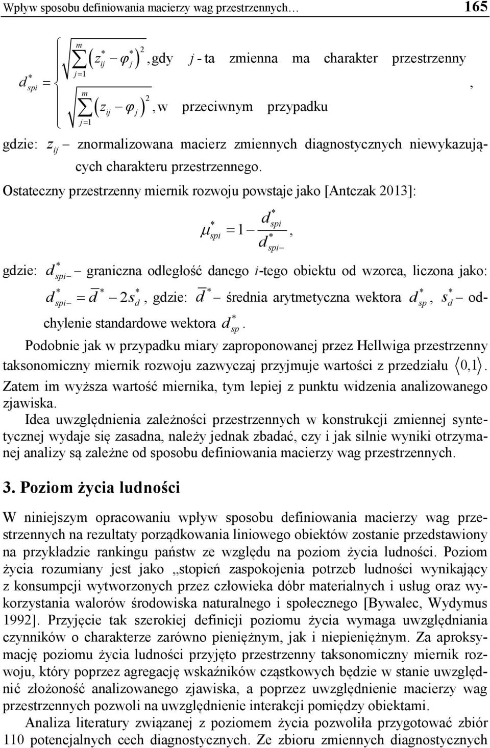 Ostateczny przestrzenny miernik rozwoju powstaje jako [Antczak 2013]: gzie: spi spi µ spi = 1, spi spi graniczna oległość anego i-tego obiektu o wzorca, liczona jako: = 2s, gzie: śrenia arytmetyczna