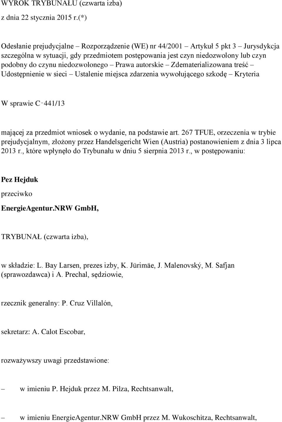 niedozwolonego Prawa autorskie Zdematerializowana treść Udostępnienie w sieci Ustalenie miejsca zdarzenia wywołującego szkodę Kryteria W sprawie C 441/13 mającej za przedmiot wniosek o wydanie, na