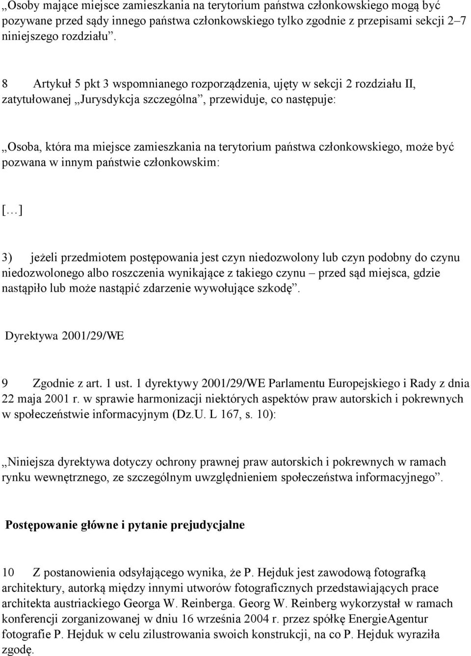państwa członkowskiego, może być pozwana w innym państwie członkowskim: [ ] 3) jeżeli przedmiotem postępowania jest czyn niedozwolony lub czyn podobny do czynu niedozwolonego albo roszczenia