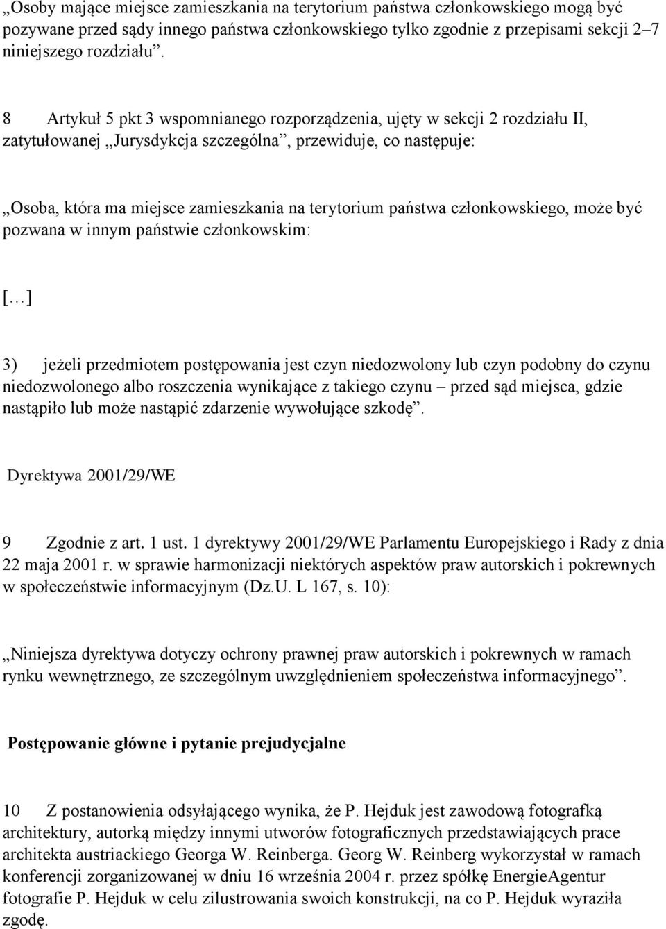 państwa członkowskiego, może być pozwana w innym państwie członkowskim: [ ] 3) jeżeli przedmiotem postępowania jest czyn niedozwolony lub czyn podobny do czynu niedozwolonego albo roszczenia