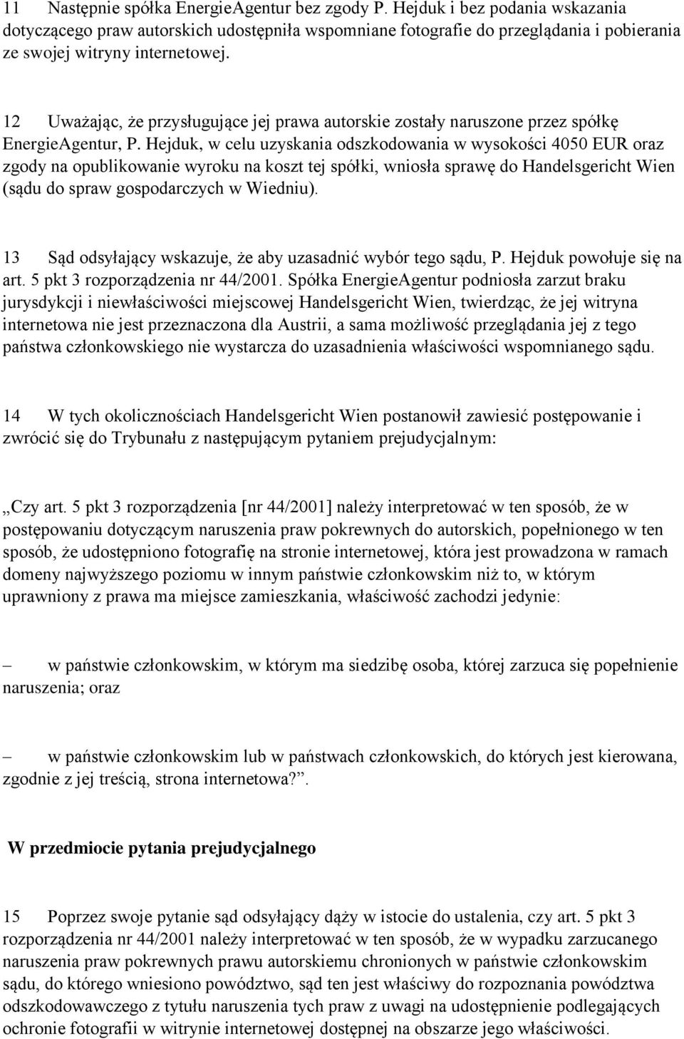 12 Uważając, że przysługujące jej prawa autorskie zostały naruszone przez spółkę EnergieAgentur, P.