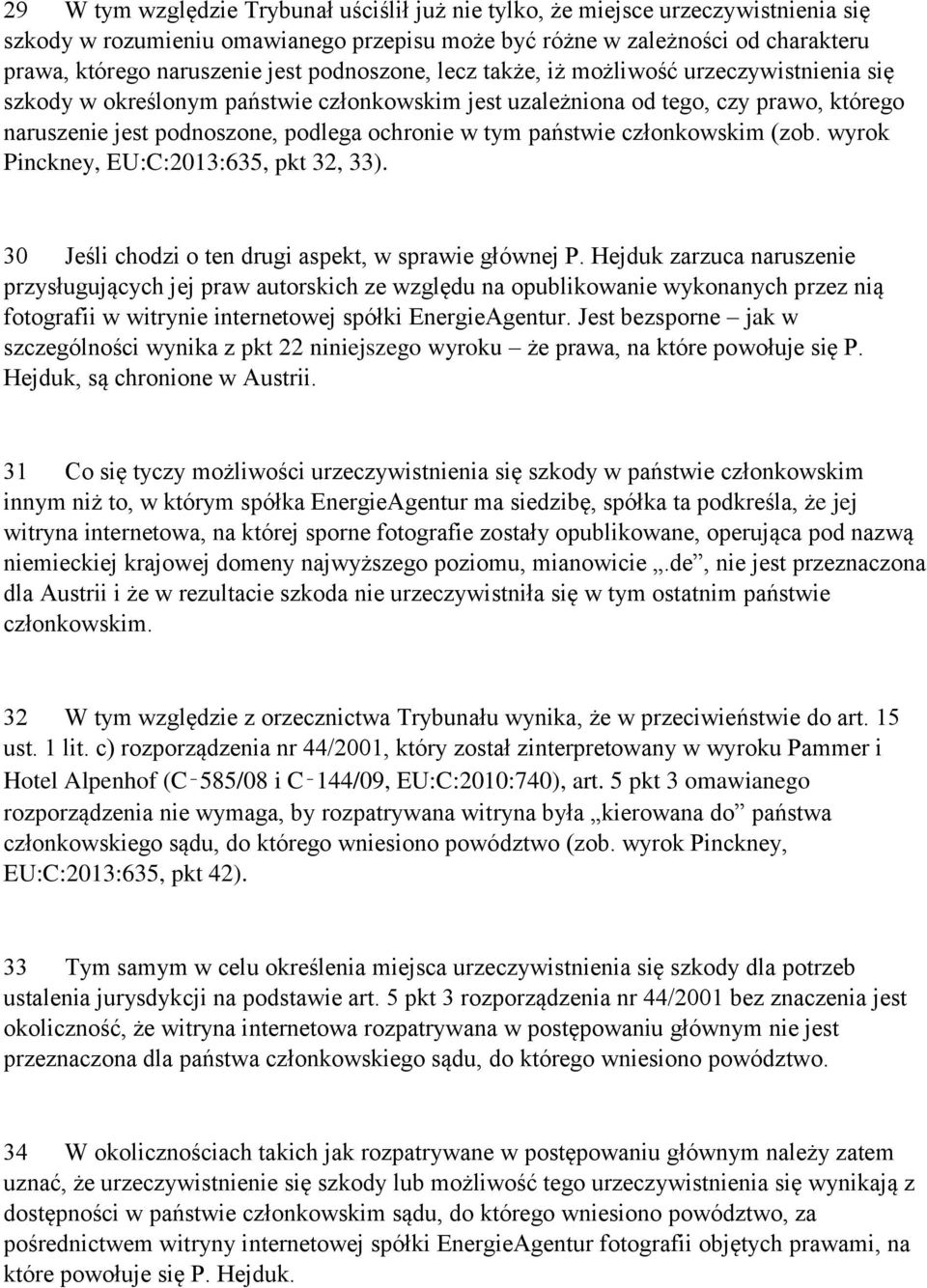 państwie członkowskim (zob. wyrok Pinckney, EU:C:2013:635, pkt 32, 33). 30 Jeśli chodzi o ten drugi aspekt, w sprawie głównej P.