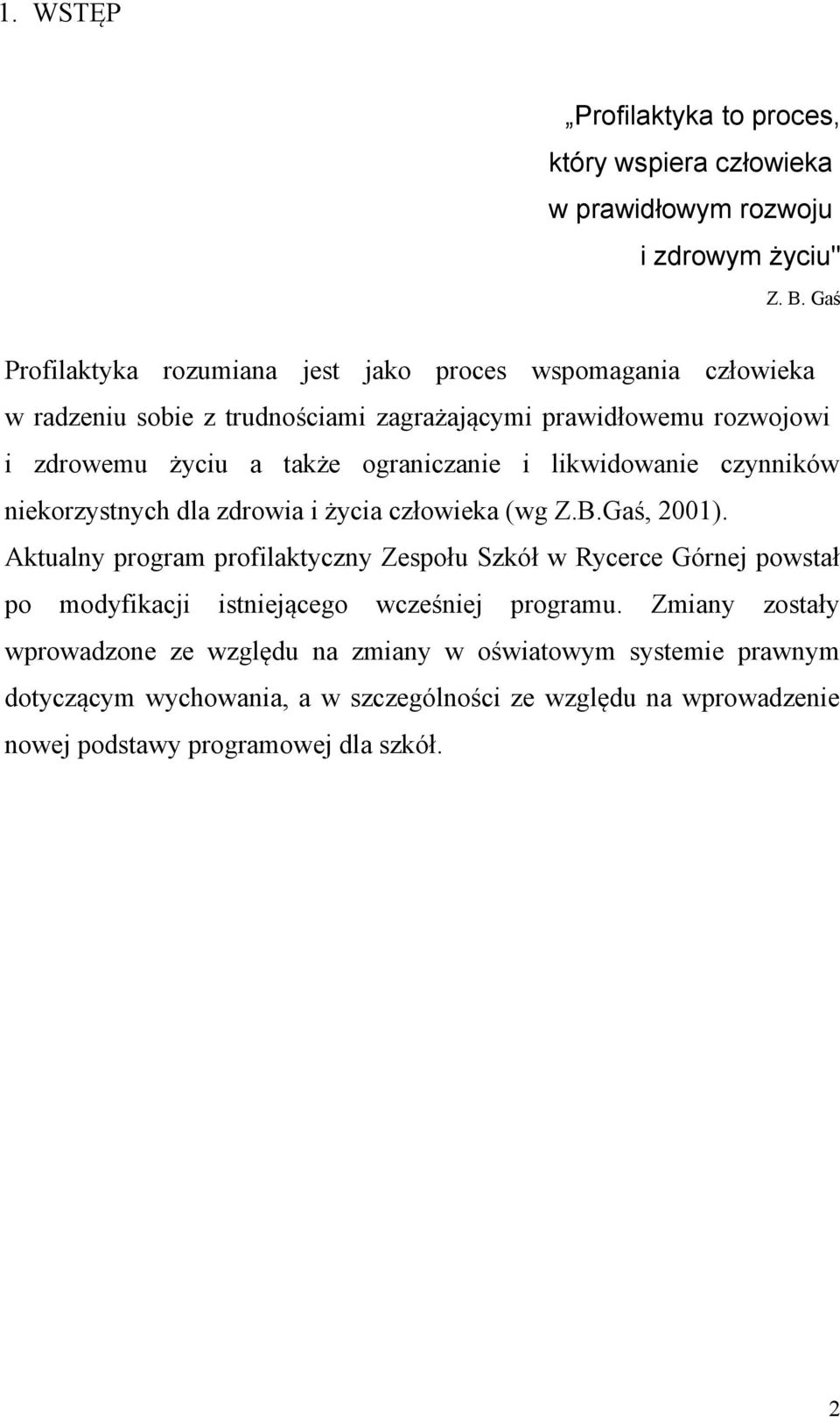 ograniczanie i likwidowanie czynników niekorzystnych dla zdrowia i życia człowieka (wg Z.B.Gaś, 2001).