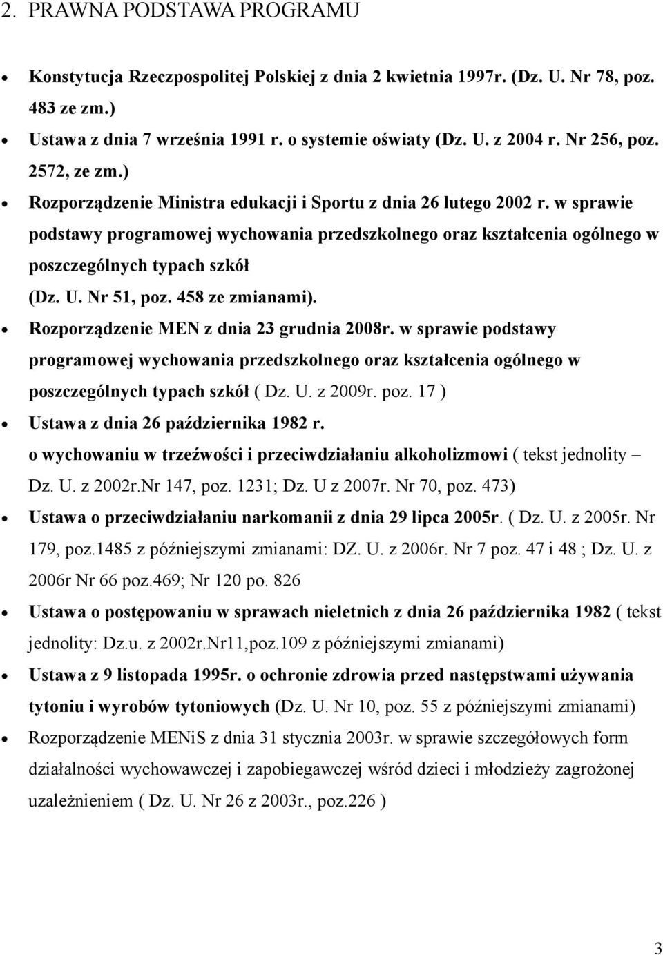 w sprawie podstawy programowej wychowania przedszkolnego oraz kształcenia ogólnego w poszczególnych typach szkół (Dz. U. Nr 51, poz. 458 ze zmianami). Rozporządzenie MEN z dnia 23 grudnia 2008r.