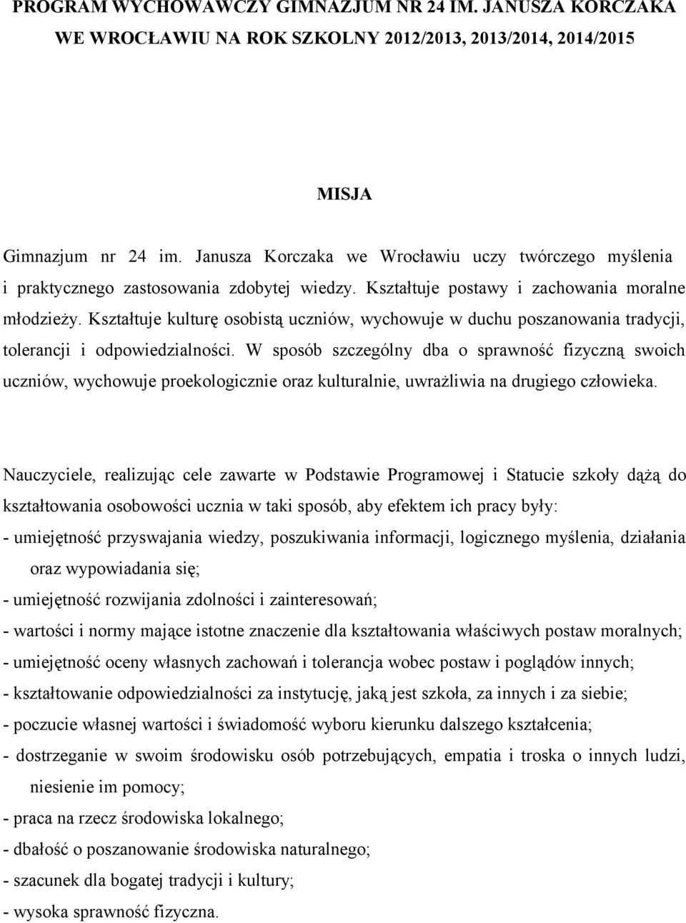 Kształtuje kulturę osobistą uczniów, wychowuje w duchu poszanowania tradycji, tolerancji i odpowiedzialności.