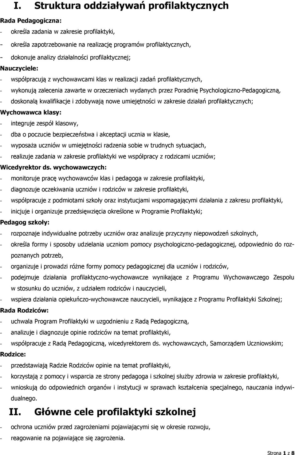 Psychologiczno-Pedagogiczną, - doskonalą kwalifikacje i zdobywają nowe umiejętności w zakresie działań profilaktycznych; Wychowawca klasy: - integruje zespół klasowy, - dba o poczucie bezpieczeństwa