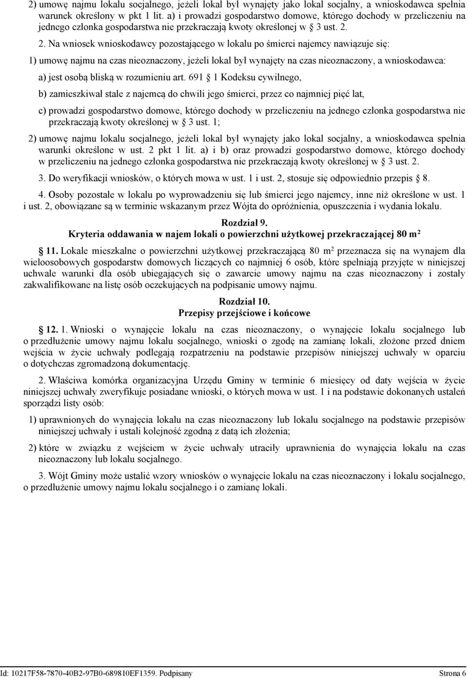 2. Na wniosek wnioskodawcy pozostającego w lokalu po śmierci najemcy nawiązuje się: 1) umowę najmu na czas nieoznaczony, jeżeli lokal był wynajęty na czas nieoznaczony, a wnioskodawca: a) jest osobą