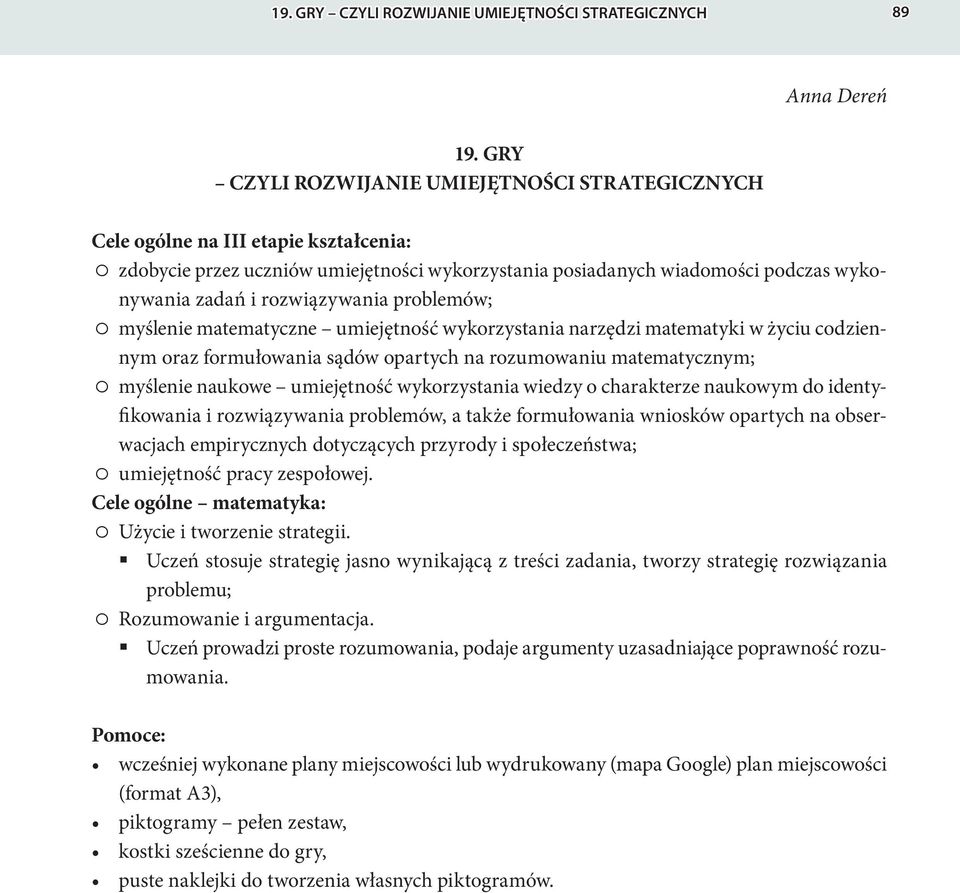 rozwiązywania problemów; myślenie matematyczne umiejętność wykorzystania narzędzi matematyki w życiu codziennym oraz formułowania sądów opartych na rozumowaniu matematycznym; myślenie naukowe