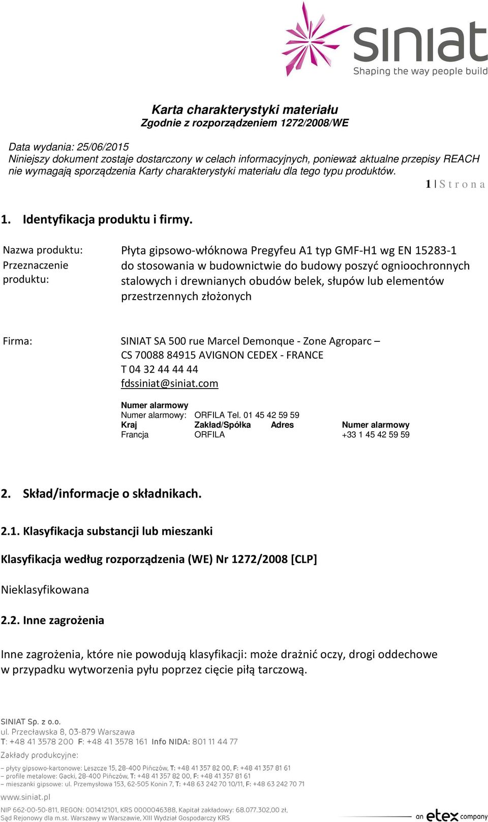 słupów lub elementów przestrzennych złożonych Firma: SINIAT SA 500 rue Marcel Demonque - Zone Agroparc CS 70088 84915 AVIGNON CEDEX - FRANCE T 04 32 44 44 44 fdssiniat@siniat.