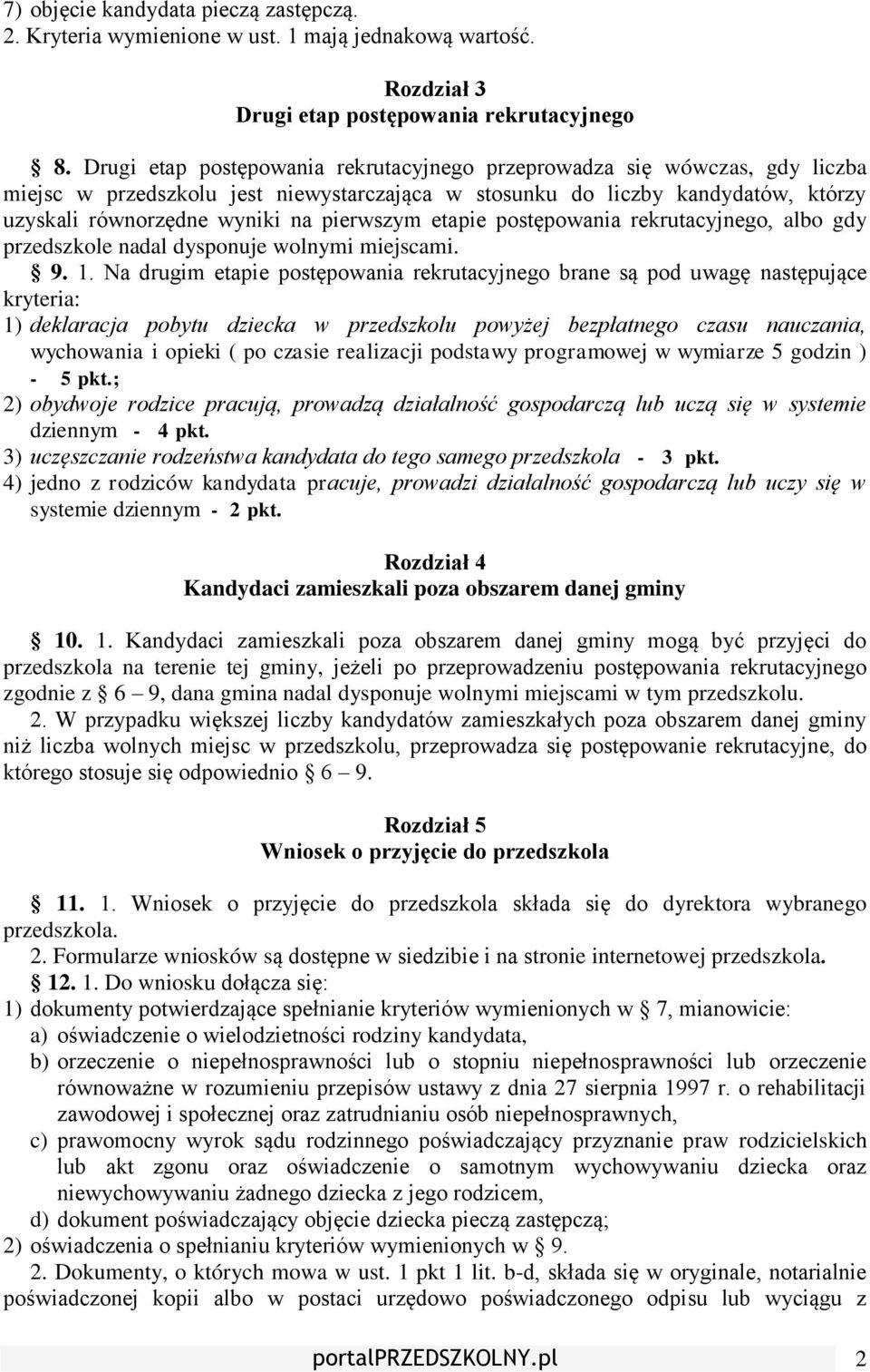 etapie postępowania rekrutacyjnego, albo gdy przedszkole nadal dysponuje wolnymi miejscami. 9. 1.