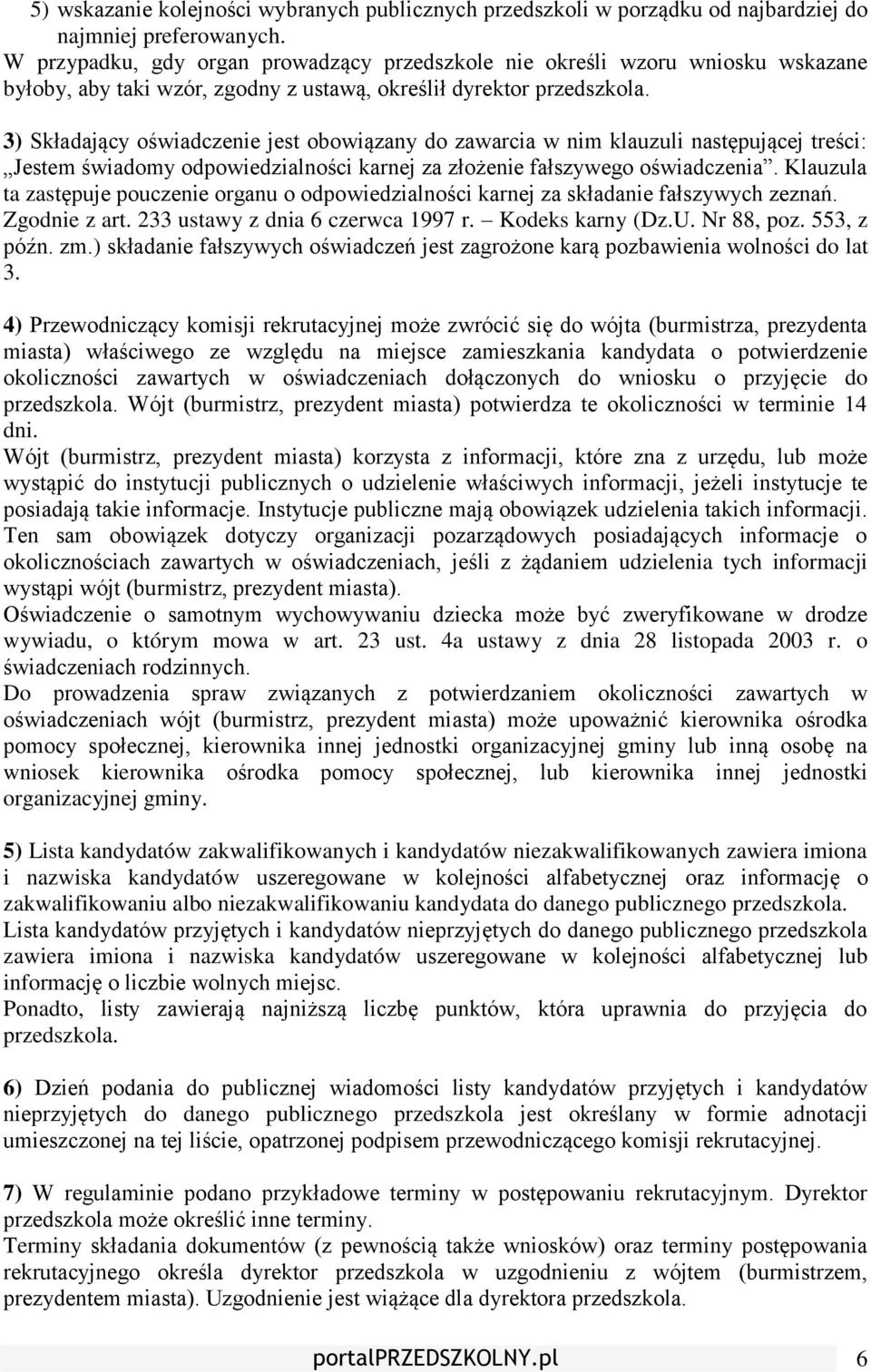 klauzuli następującej treści: Jestem świadomy odpowiedzialności karnej za złożenie fałszywego oświadczenia.