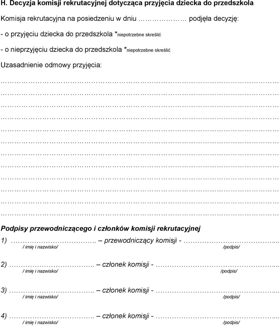 przedszkola *niepotrzebne skreślić Uzasadnienie odmowy przyjęcia: Podpisy przewodniczącego i członków komisji