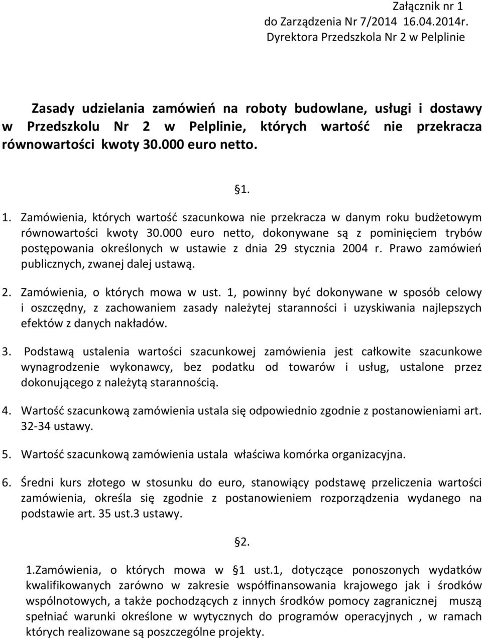 000 euro netto. 1. 1. Zamówienia, których wartość szacunkowa nie przekracza w danym roku budżetowym równowartości kwoty 30.