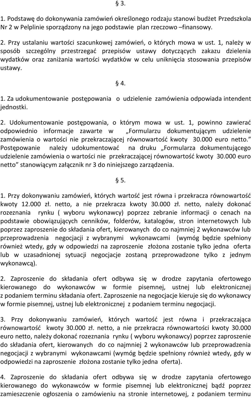 Za udokumentowanie postępowania o udzielenie zamówienia odpowiada intendent jednostki. 2. Udokumentowanie postępowania, o którym mowa w ust.