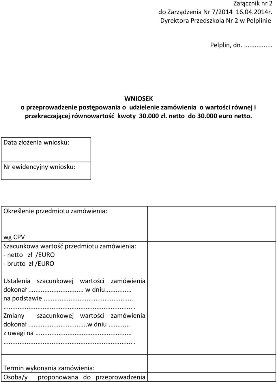 Data złożenia wniosku: Nr ewidencyjny wniosku: Określenie przedmiotu zamówienia: wg CPV Szacunkowa wartość przedmiotu zamówienia: - netto zł /EURO - brutto zł /EURO