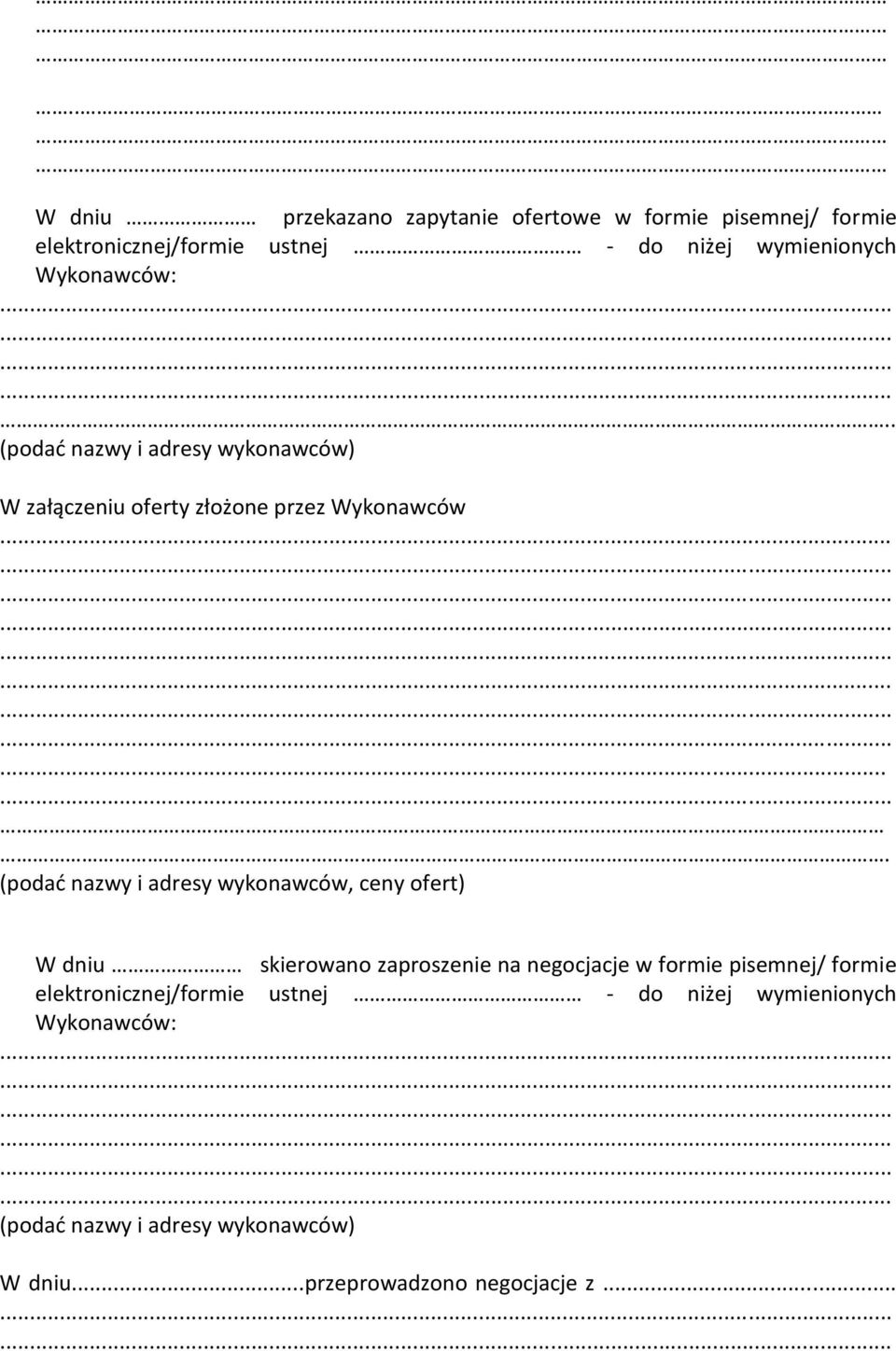 ... (podać nazwy i adresy wykonawców, ceny ofert) W dniu skierowano zaproszenie na negocjacje w formie pisemnej/