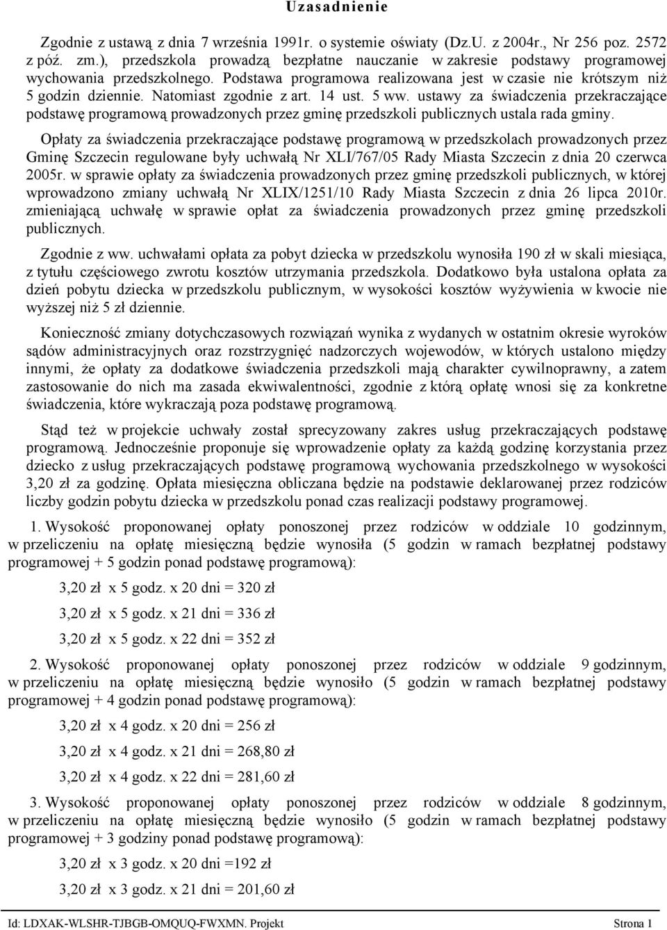 Natomiast zgodnie z art. 14 ust. 5 ww. ustawy za świadczenia przekraczające podstawę programową prowadzonych przez gminę przedszkoli publicznych ustala rada gminy.