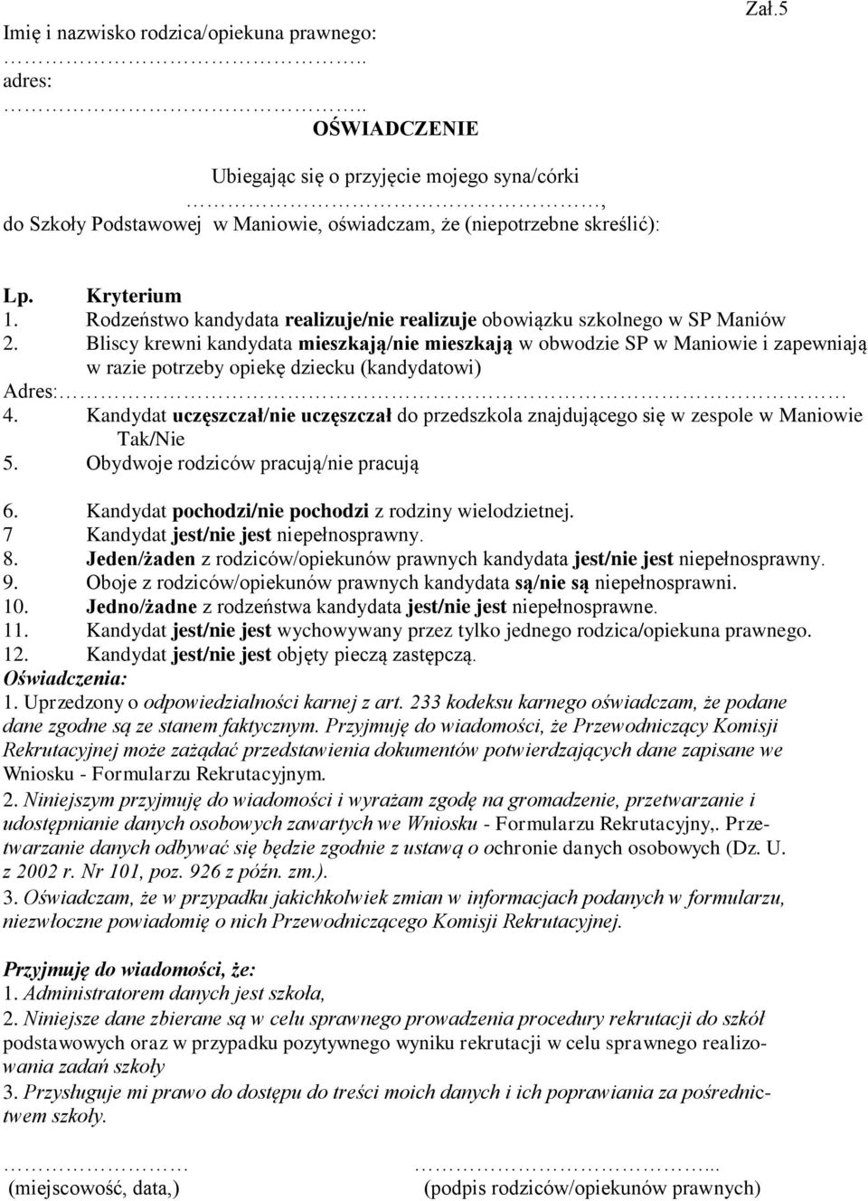 Bliscy krewni kandydata mieszkają/nie mieszkają w obwodzie SP w Maniowie i zapewniają w razie potrzeby opiekę dziecku (kandydatowi) Adres: 4.