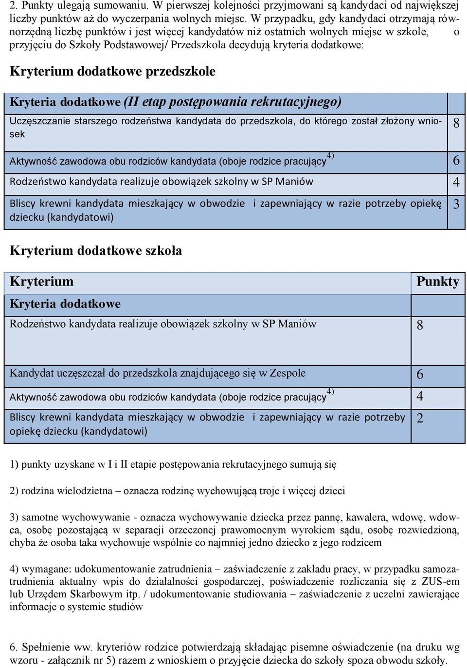 dodatkowe: Kryterium dodatkowe przedszkole Kryteria dodatkowe (II etap postępowania rekrutacyjnego) Uczęszczanie starszego rodzeństwa kandydata do przedszkola, do którego został złożony wniosek 8