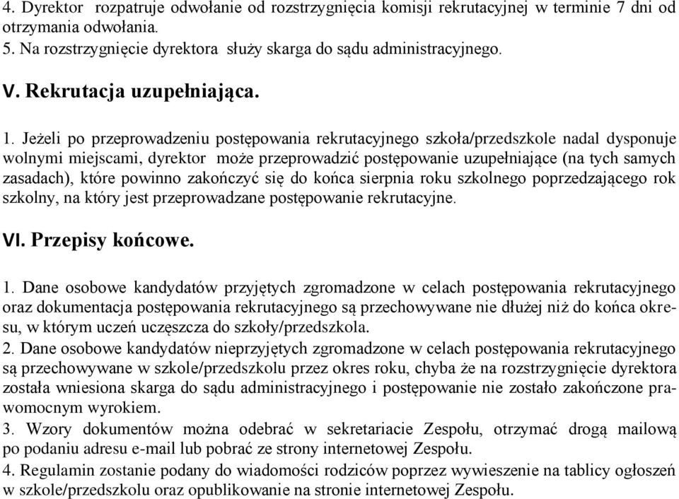 Jeżeli po przeprowadzeniu postępowania rekrutacyjnego szkoła/przedszkole nadal dysponuje wolnymi miejscami, dyrektor może przeprowadzić postępowanie uzupełniające (na tych samych zasadach), które