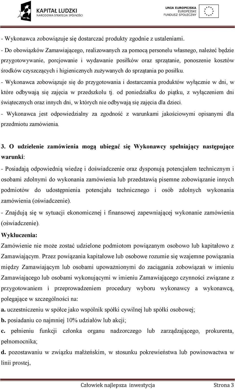 higienicznych zużywanych do sprzątania po posiłku. - Wykonawca zobowiązuje się do przygotowania i dostarczenia produktów wyłącznie w dni, w które odbywają się zajęcia w przedszkolu tj.