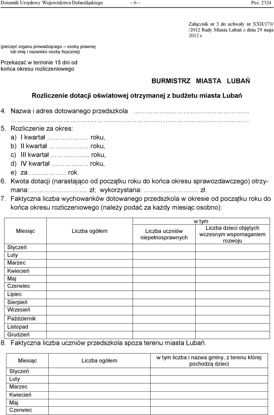 Miasta Lubań z dnia 29 maja 2012 r. BURMISTRZ MIASTA LUBAŃ Rozliczenie dotacji oświatowej otrzymanej z budżetu miasta Lubań 4. Nazwa i adres dotowanego przedszkola.. 5.