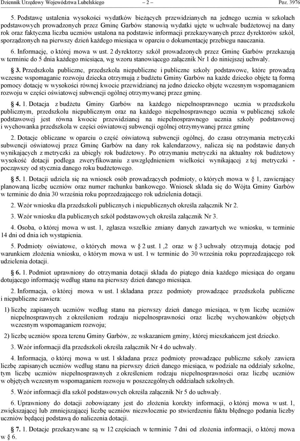 faktyczna liczba uczniów ustalona na podstawie informacji przekazywanych przez dyrektorów szkół, sporządzonych na pierwszy dzień każdego miesiąca w oparciu o dokumentację przebiegu nauczania. 6.