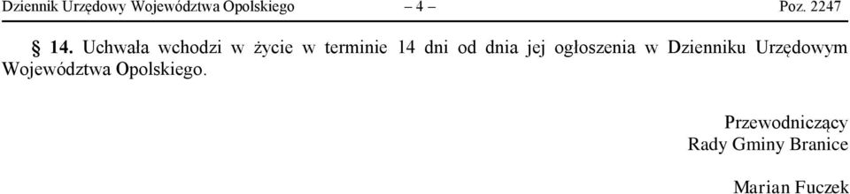 Uchwała wchodzi w życie w terminie 14 dni od dnia jej