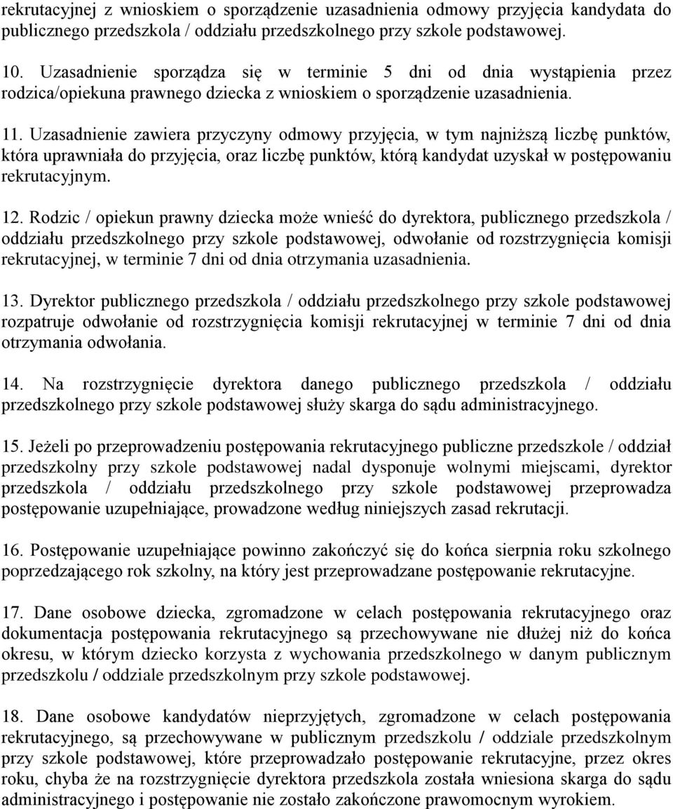 Uzasadnienie zawiera przyczyny odmowy przyjęcia, w tym najniższą liczbę punktów, która uprawniała do przyjęcia, oraz liczbę punktów, którą kandydat uzyskał w postępowaniu rekrutacyjnym. 12.