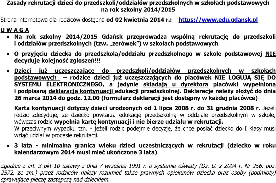 zerówek ) w szkołach podstawowych O przyjęciu dziecka do przedszkola/oddziału przedszkolnego w szkole podstawowej NIE decyduje kolejność zgłoszeń!